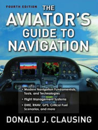 Title: The Aviator's Guide to Navigation / Edition 4, Author: Donald J. Clausing