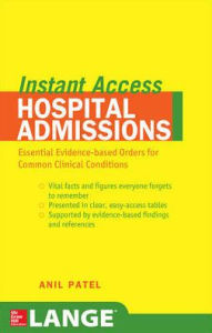 Title: Instant Access Hospital Admissions: Essential Evidence-Based Orders for Common Clinical Conditions / Edition 1, Author: Anil M. Patel