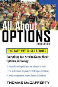 Title: All About Options, 3E: The Easy Way to Get Started, Author: Thomas A. McCafferty