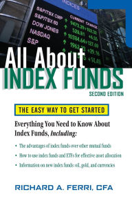 Title: All About Index Funds: The Easy Way to Get Started / Edition 2, Author: Richard A. Ferri