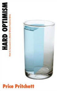 Hard Optimism: How to Succeed in a World Where Positive Wins / Edition 1
