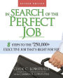 In Search of the Perfect Job: 8 Steps to the $250,000+ Executive Job That's Right for You / Edition 2