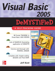 Title: Visual Basic 2005 Demystified, Author: Jeff Kent