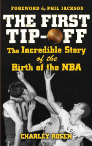 The First Tip-Off: The Incredible Story of the Birth of the NBA