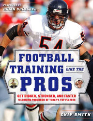 Football Training Like the Pros: Get Bigger, Stronger, and Faster Following the Programs of Today's Top Players / Edition 1