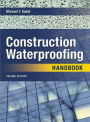 Construction Waterproofing Handbook: Second Edition / Edition 2