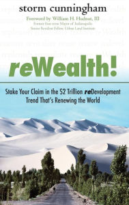 Title: ReWealth!: Stake Your Claim in the $2 Trillion Development Trend That's Renewing the World / Edition 1, Author: Storm Cunningham