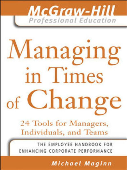 Managing in Times of Change: 24 Tools for Managers, Individuals, and Teams