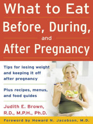 Title: What to Eat Before, During, and After Pregnancy, Author: Judith E. Brown