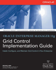 Title: Oracle Enterprise Manager 10g Grid Control Implementation Guide / Edition 1, Author: Michael New