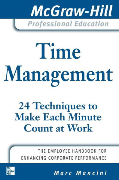 Time Management: 24 Techniques to Make Each Minute Count at Work / Edition 1