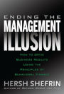 Ending the Management Illusion: How to Drive Business Results Using the Principles of Behavioral Finance / Edition 1