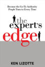 The Expert's Edge: Become the Go-To Authority People Turn to Every Time