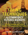 Timing Techniques for Commodity Futures Markets: Effective Strategy and Tactics for Short-Term and Long-Term Traders / Edition 1
