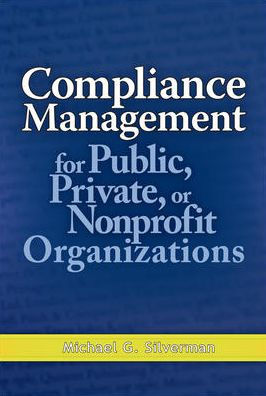 Compliance Management for Public, Private, or Non-Profit Organizations / Edition 1