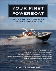 Title: Your First Powerboat: How to Find, Buy, and Enjoy the Best Boat for You, Author: Robert J. Armstrong
