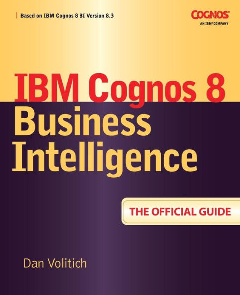 IBM Cognos 8 Business Intelligence: The Official Guide / Edition 1