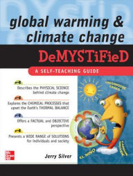 Title: Global Warming and Climate Change Demystified / Edition 1, Author: Jerry Silver