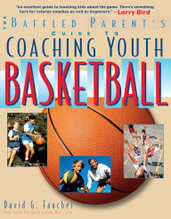 Title: The Baffled Parent's Guide to Coaching Youth Basketball, Author: David G. Faucher