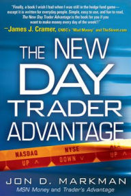 The New Day Trader Advantage: Sane, Smart, and Stable -- Finding the Daily Trades that Will Make You Rich