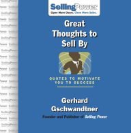 Title: Great Thoughts to Sell By: Quotes to Motivate You to Success, Author: Gerhard Gschwandtner