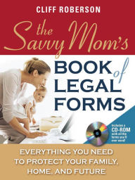 Title: The Savvy Mom's Book of Legal Forms to Protect Your Family, Author: Cliff Roberson