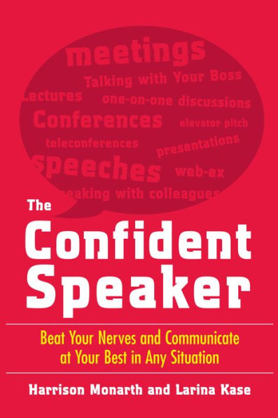 The Confident Speaker: Beat Your Nerves and Communicate at Your Best in Any Situation