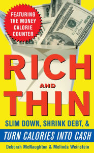 Title: Rich and Thin: How to Slim Down, Shrink Debt, and Turn Calories Into Cash, Author: Deborah McNaughton