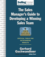 Title: The Sales Manager's Guide to Developing A Winning Sales Team, Author: Gerhard Gschwandtner