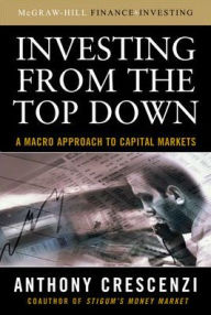 Title: Investing From the Top Down: A Macro Approach to Capital Markets, Author: Anthony Crescenzi