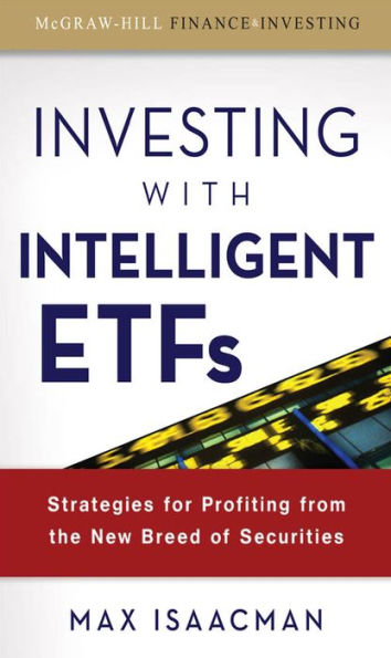 Investing with Intelligent ETFs: Strategies for Profiting from the New Breed of Securities