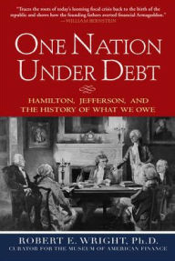 Title: One Nation Under Debt: Hamilton, Jefferson, and the History of What We Owe / Edition 1, Author: Robert E. Wright