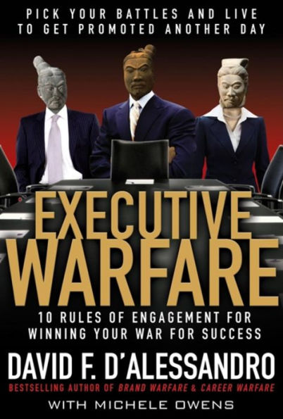 Executive Warfare: Pick Your Battles and Live to Get Promoted Another Day