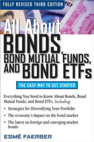 Title: All About Bonds, Bond Mutual Funds, and Bond ETFs, 3rd Edition, Author: Esme E. Faerber