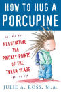 How to Hug a Porcupine: Negotiating the Prickly Points of the Tween Years