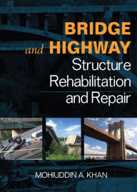 Title: Bridge and Highway Structure Rehabilitation and Repair, Author: Mohiuddin A. Khan