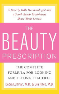 Title: The Beauty Prescription: The Complete Formula for Looking and Feeling Beautiful, Author: Debra Luftman