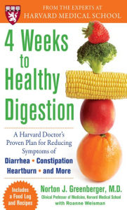 Title: 4 Weeks to Healthy Digestion: A Harvard Doctor's Proven Plan for Reducing Symptoms of Diarrhea,Constipation, Heartburn, and More, Author: Norton Greenberger