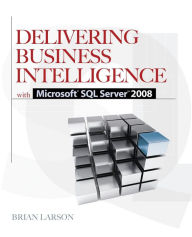 Title: Delivering Business Intelligence with Microsoft SQL Server 2008 / Edition 2, Author: Brian Larson