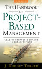 The Handbook of Project-based Management: Leading Strategic Change in Organizations