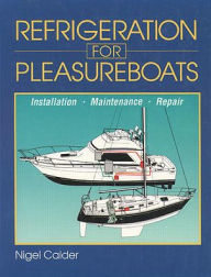 Title: Refrigeration for Pleasureboats: Installation, Maintenance and Repair, Author: Nigel Calder
