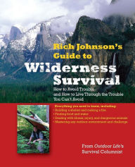 Wilderness Survival: How to Avoid Trouble and How to Live Through the Trouble You Can't Avoid