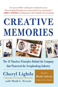 Title: Creative Memories: The 10 Timeless Principles Behind the Company That Pioneered the Scrapbooking Industry, Author: Cheryl Lightle