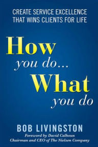 How You Do... What You Do: Create Service Excellence That Wins Clients for Life