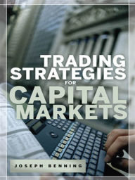 Title: Trading Stategies for Capital Markets, Author: Joseph Benning