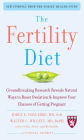 The Fertility Diet: Groundbreaking Research Reveals Natural Ways to Boost Ovulation and Improve Your Chances of Getting Pregnant