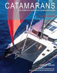 Title: Catamarans: The Complete Guide for Cruising Sailors, Author: Gregor Tarjan