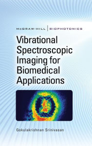 Title: Vibrational Spectroscopic Imaging for Biomedical Applications / Edition 1, Author: Gokulakrishnan Srinivasan