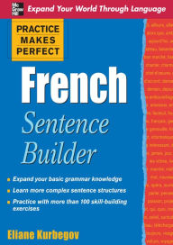 Title: Practice Makes Perfect French Sentence Builder, Author: Eliane Kurbegov