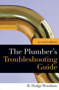 Title: Plumber's Troubleshooting Guide, 2e / Edition 2, Author: R. Dodge Woodson